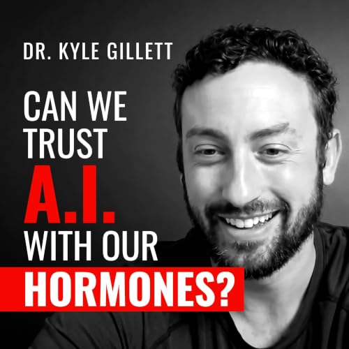 Dr. Kyle Gillett - Would You Trust AI With Your Hormones?