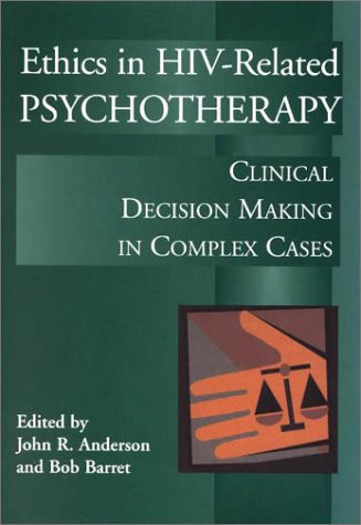 Ethics in HIV-Related Psychotherapy: Clinical Decision-Making in Complex Cases 1st Edition