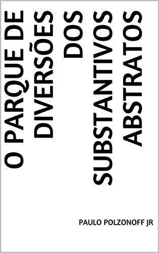 O Parque de Diversões dos Substantivos Abstratos