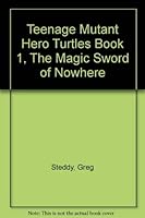 Teenage Mutant Hero Turtles: The Magic Sword of Nowhere Cartoon Storybk. No. 1 0590764632 Book Cover