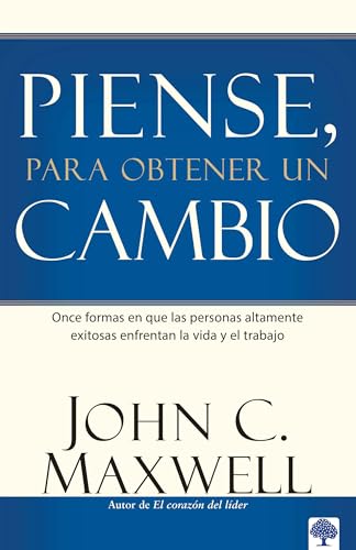 Piense, para obtener un cambio: Once formas en que las personas altamente exitosas enfrentan la vida y el trabajo (Spanish Edition)