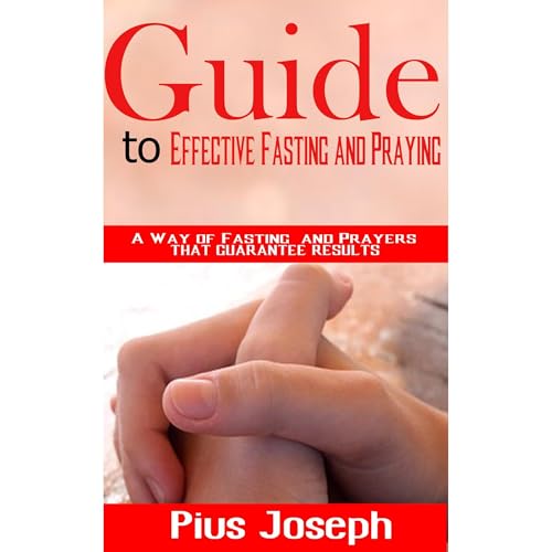 Guide to Effective Fasting and Praying