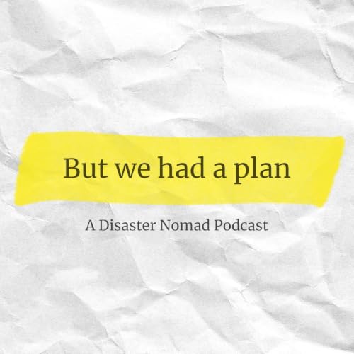 But We Had A Plan | A Disaster Nomad Podcast Titelbild