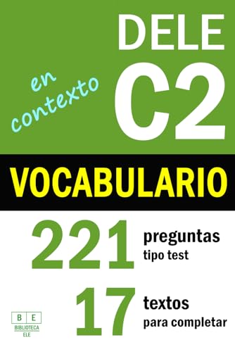 DELE C2: VOCABULARIO EN CONTEXTO - 17 textos para completar con 221 preguntas tipo test: ejercicios de léxico de nivel avanzado de español. Incluye las soluciones