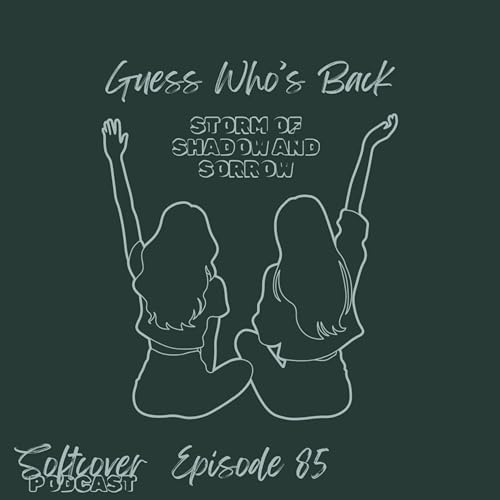 85: Guess Who's Back (Storm of Shadow and Sorrow Pt. 1)