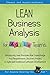 LEAN Business Analysis for Agile Teams: Introducing Lean Principles that Supercharge Your Requirements Discovery Process in Agile and Traditional ... (Advanced Business Analysis Topics)