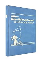 Life How Did It Get Here?: By Evolution or by Creation? B000F9WVH6 Book Cover