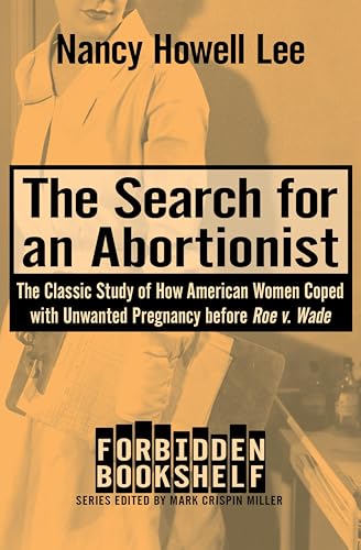 The Search for an Abortionist: The Classic Study of How American Women Coped with Unwanted Pregnancy before Roe v. Wade (Forbidden Bookshelf Book 2)