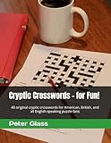 Cryptic Crosswords - for Fun!: 40 original cryptic crosswords for American, British, and all English speaking puzzle fans (Cryptics for Fun)