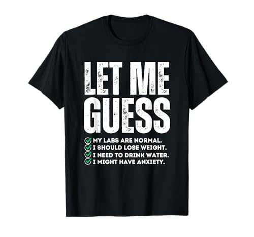 Diseño divertido de humor médico Let Me Guess para hombres y mujeres Camiseta