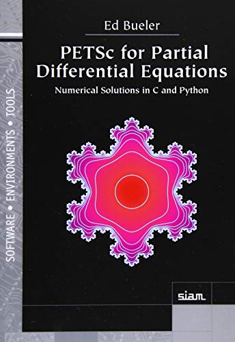 PETSc for Partial Differential Equations: Numerical Solutions in C and Python (Software, Environments, and Tools) view 2