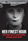 Her Finest Hour: The Heroic Life of Diana Rowden, Wartime Secret Agent