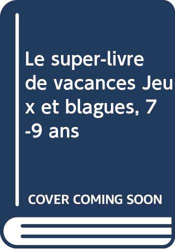 Le Super-Livre De Vacances Jeux Et Blagues, 7-9 Ans