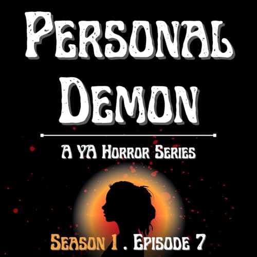 S1.E7. I asked for a backstory, not a body count | Personal Demon: A YA Horror Series