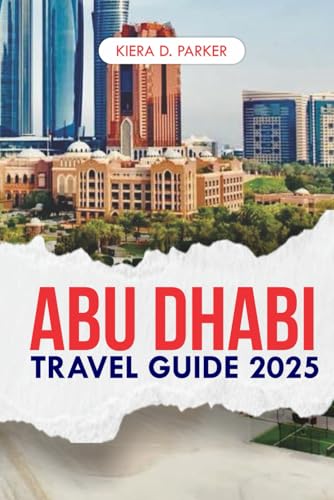 ABU DHABI TRAVEL GUIDE 2025 TO 2026: Your Ultimate Travel Companion for an Unforgettable Experience