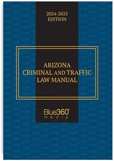 Arizona Criminal & Traffic Law Manual: 2023-2024 Edition