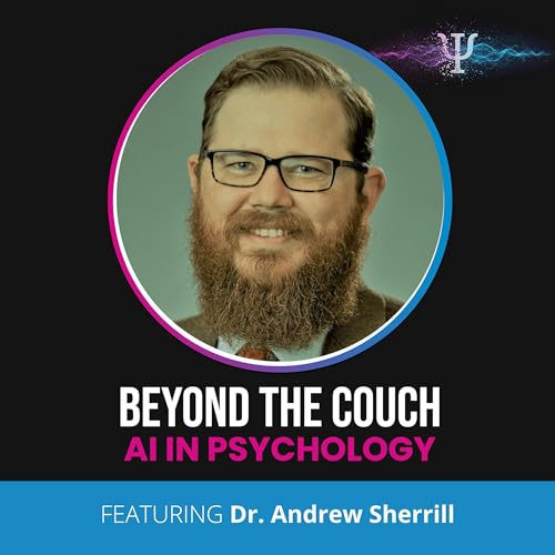 Dirty, Dull, and Dangerous: AI, Exposure Therapy, and the Future of Clinical Practice with Dr. Andrew Sherrill