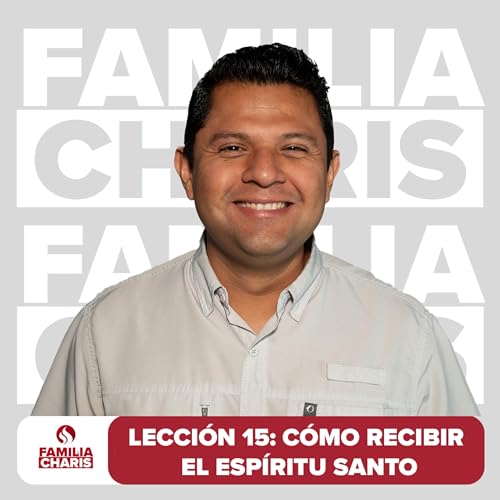 Familia Charis | Lecci&oacute;n 15 | C&oacute;mo recibir el Esp&iacute;ritu Santo