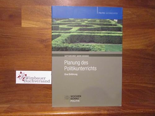 Planung des Politikunterrichts: Eine Einführung: Eine Einführung. Gegenstandsbereich. Bedingungsanalyse. Ziele. Methoden und Medien. Politikdidaktische Perspektiven (Politik unterrichten)