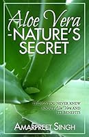 Aloe Vera ? Nature's Secret: Things You Never Knew about Aloe Vera and Its Benefits 1508642095 Book Cover