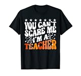 Du kannst mich nicht erschrecken Ich bin ein Schüler zur Wertschätzung von Schullehrern T-Shirt