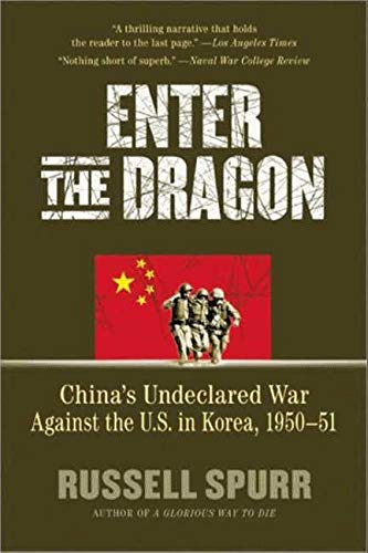 Enter the Dragon: China's Undeclared War Against the U.S. in Korea, 1950-1951 Enter the Dragon: China's Undeclared War Against the U.S. in Korea, 1950-1951