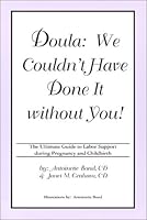 Doula: We Couldn't Have Done It without You! The Ultimate Guide to Labor Support during Pregnancy and Childbirth 0970315902 Book Cover