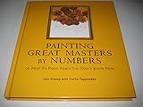 Painting the Great Masters by Number: Create Your Own Masterpiece with this Easy Paint-by-Number Program