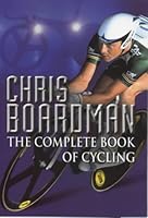 Chris Boardman's Complete Book of Cycling 1852252677 Book Cover