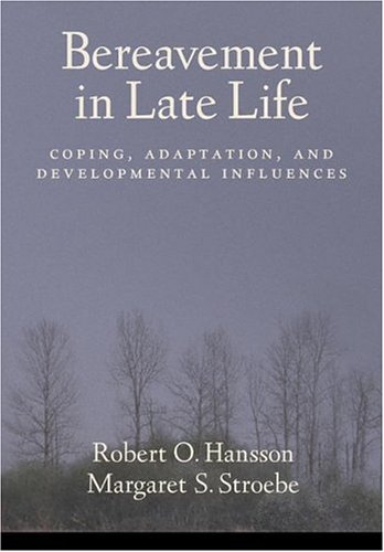 BEREAVEMENT IN LATE LIFE: COPING, ADAPTATION, AND By Hansson Robert O Phd Mint