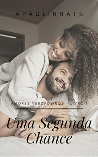 UMA SEGUNDA CHANCE: Trilogia Amores Verdadeiros -Livro 1