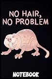  NO HAIR, NO PROBLEM Naked Mole Rat Notebook: 110 Pages - US Letter Size (6 x 9 inches) Journal for Kids, Children, Teens, and Adults