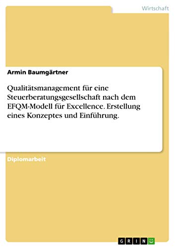 Qualitätsmanagement für eine Steuerberatungsgesellschaft nach dem EFQM-Modell für Excellence. Erstellung eines Konzeptes und Einführung. (German Edition)