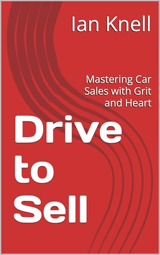 Drive to Sell: Mastering Car Sales with Grit and Heart Cover