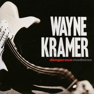 wayne kramer dangerous madness