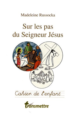 Cahier de l'enfant - Sur les pas du Seigneur Jésus Cahier de l'enfant - Sur les pas du Seigneur Jésus