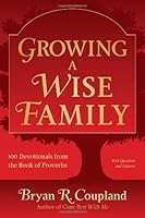 Growing a Wise Family - 100 Devotionals from the Book of Proverbs 0983123500 Book Cover