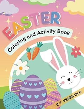 Easter Coloring & Activity Book For Kids 2-7 Years Old: Easter Easy & Funny Activities, Gifts For Toddlers & Children, For Boys and Girls, Happy Easter (The Holiday Coloring & Activity Series)