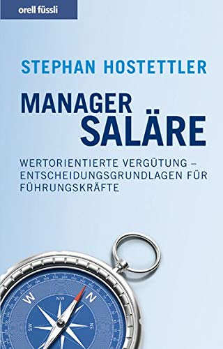 Managersaläre: Wertorientierte Vergütung - Entscheidungsgrundlagen für Führungskräfte Managersaläre: Wertorientierte Vergütung - Entscheidungsgrundlagen für Führungskräfte