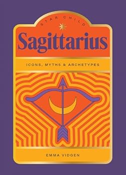 Star Child: Sagittarius: Icons, Myths and Archetypes
