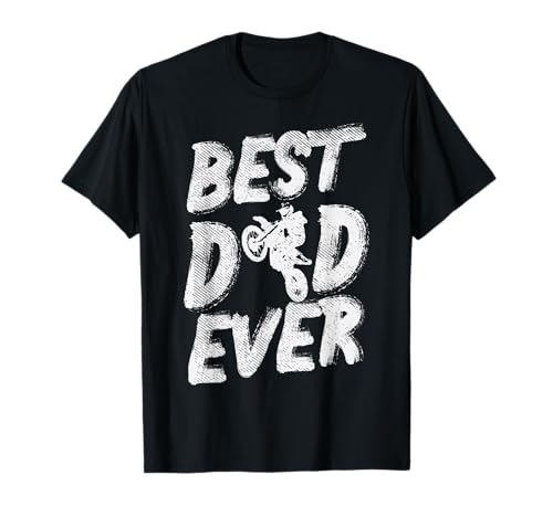 Best Dad Ever Dirt Bike Motocross Motorcycle Racing Men Gift T-Shirt