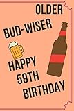 OLDER BUD-WISER HAPPY 59th BIRTHDAY: Funny 59th Birthday Gift older bud-wiser Pun Journal / Notebook / Diary (6 x 9 - 110 Blank Lined Pages)