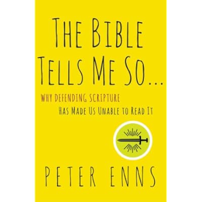 The Bible Tells Me So: Why Defending Scripture Has Made Us Unable to Read It