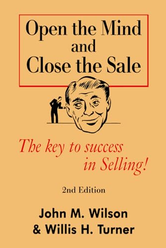Open the Mind and Close The Sale: The secret to success in Selling!
