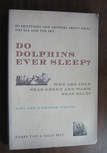 Do Dolphins Ever Sleep?: 211 Questions and Answers About Ships, the Sea and the Sky