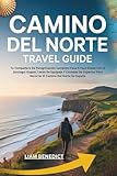CAMINO DEL NORTE TRAVEL GUIDE: TU COMPAÑERO DE PEREGRINACIÓN COMPLETO PASO A PASO DESDE IRÚN A SANTIAGO: ETAPAS, LISTAS DE EQUIPAJE Y CONSEJOS DE EXPERTOS PARA RECORRER EL CAMINO DEL NORTE DE ESPAÑA