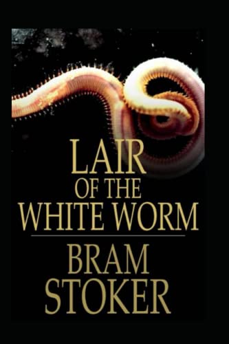 The Lair Of The White Worm Illustrated By Bram Stoker : A Classic Edition