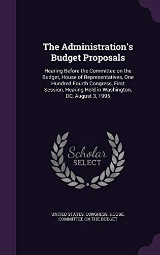 The Administration's Budget Proposals: Hearing ... 1342144600 Book Cover