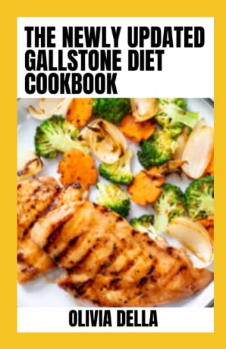 The Newly Updated Gallstone Diet Cookbook: Delicious Gallstone Friendly Recipes to Live a Healthy Live