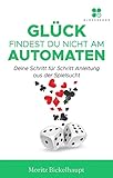 Glück findest Du nicht am Automaten: Deine Schritt für Schritt Anleitung aus der Spielsucht